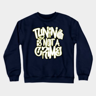 Tuning is not a crime Crewneck Sweatshirt